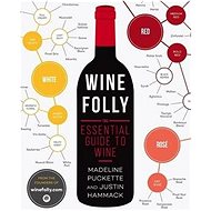 Wine Folly: The Essential Guide to Wine - Madeline Puckette; Justin Hammack