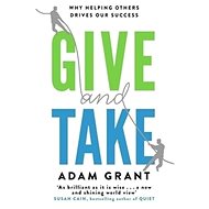 Give and Take: Why Helping Others Drives Our Success - Adam Grant