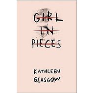 Girl in Pieces - Kathleen Glasgow
