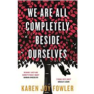 We Are All Completely Beside Ourselves - Karen Joy Fowler
