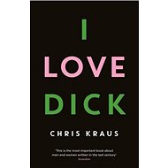 I Love Dick - Chris Kraus