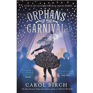 Orphans of the Carnival - Carol Birch