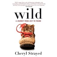 Wild: A Journey from Lost to Found - Cheryl Strayed