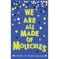 We Are All Made of Molecules - Susin Nielsen