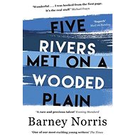 Five Rivers Met on a Wooded Plain - Barney Norris