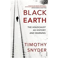 Black Earth: The Holocaust as History and Warning - Timothy Snyder