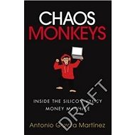 Chaos Monkeys: Inside the Silicon Valley Money Machine - Antonio Garcia Martinez