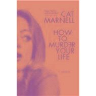 How to Murder Your Life - Cat Marnell