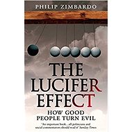 The Lucifer Effect: How Good People Turn Evil - Philip G. Zimbardo