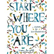 Start Where You are: A Journal for Self-Exploration - Meera Lee Patel