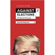 Against Elections: The Case for Democracy - David van Reybrouck