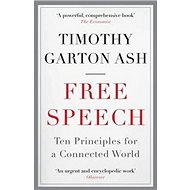 Free Speech: Ten Principles for a Connected World - Timothy Garton Ash