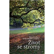 Život se stromy - Marie Hrušková; Václav Větvička