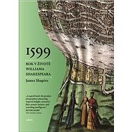 1599 Rok v životě Williama Shakespeara - James Shapiro