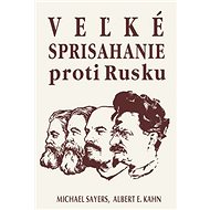 Veľké sprisahanie proti Rusku - Michael Sayers; Albert E. Kahn