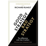 Good Strategy / Bad Strategy: The difference and why it matters - Richard Rumelt