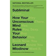 Subliminal: How Your Unconscious Mind Rules Your Behavior - Leonard Mlodinow