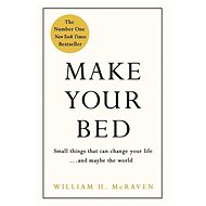 Make Your Bed: Small Things That Can Change Your Life...and Maybe the World - 