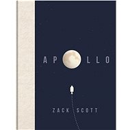 Apollo: The extraordinary visual history of the iconic space programme - Zack Scott