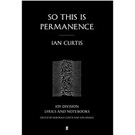 So This is Permanence: Joy Division Lyrics and Notebooks - Ian Curtis