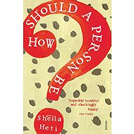 How Should a Person Be? - Sheila Heti