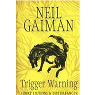 Trigger Warning: Short Fictions and Disturbances - Neil Gaiman