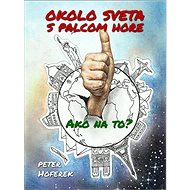 Okolo sveta s palcom hore - Peter Hoferek