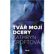 Tvář mojí dcery - Kathryn Croftová