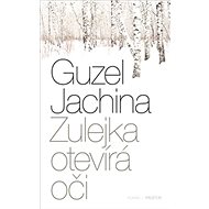 Zulejka otevírá oči - Guzel Yakhina