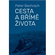 Cesta a břímě života - Peter Bachrach