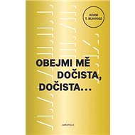 Obejmi mě dočista, dočista - A.T. Blahosz
