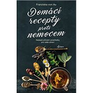 Domácí recepty proti nemocem - Franziska von Au