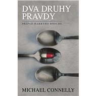 Dva druhy pravdy: Případ Harryho Bosche - Michael Connelly