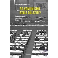 Po komunismu stále důležití? - Andrew Baruch Wachtel