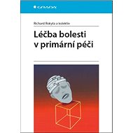 Léčba bolesti v primární péči - Richard Rokyta
