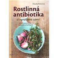 Rostlinná antibiotika si vyrobíme sami - Claudia Ritterová; Rudolf Rada