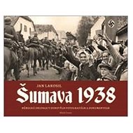 Šumava 1938 - Jan Lakosil