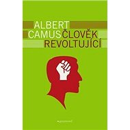 Člověk revoltující - Albert Camus