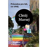 Chtěj Marsej: Průvodce pro lidi, co chtěj - Magdalena Bujabéza Rejžková