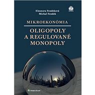 Mikroekonómia Oligopoly a regulované monopoly - Eleonora Fendeková; Michal Fendek