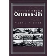 Městský obvod Ostrava-Jih včera a dnes - Marián Lipták; Tomáš Majliš; Petr Přendík