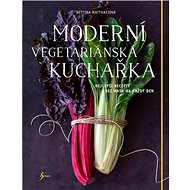 Moderní vegetariánská kuchařka - Bettina Matthaeiová