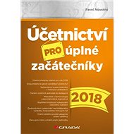 Účetnictví pro úplné začátečníky 2018 - Pavel Novotný