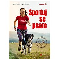 Sportuj se psem - Kateřina Pohlová; Kateřina Šrolerová; Anna Hrochová