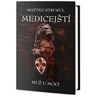 Medicejští Muž u moci - Matteo Strukul