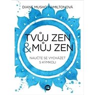 Tvůj zen a můj zen - Diane Musho Hamilton