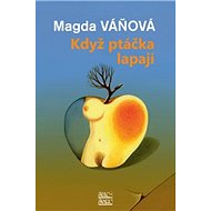 Když ptáčka lapají - Magda Váňová