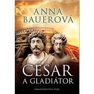 César a gladiátor - Anna Bauerová