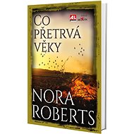 Co přetrvá věky - Roberts Nora