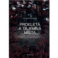 Prokletá a tajemná místa Čech a Moravy - Veronika Rubínková